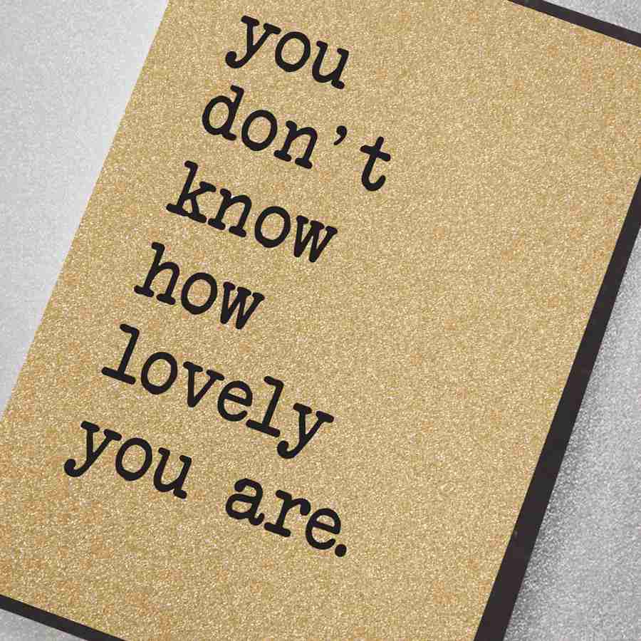 You Don’t Know How Lovely You Are