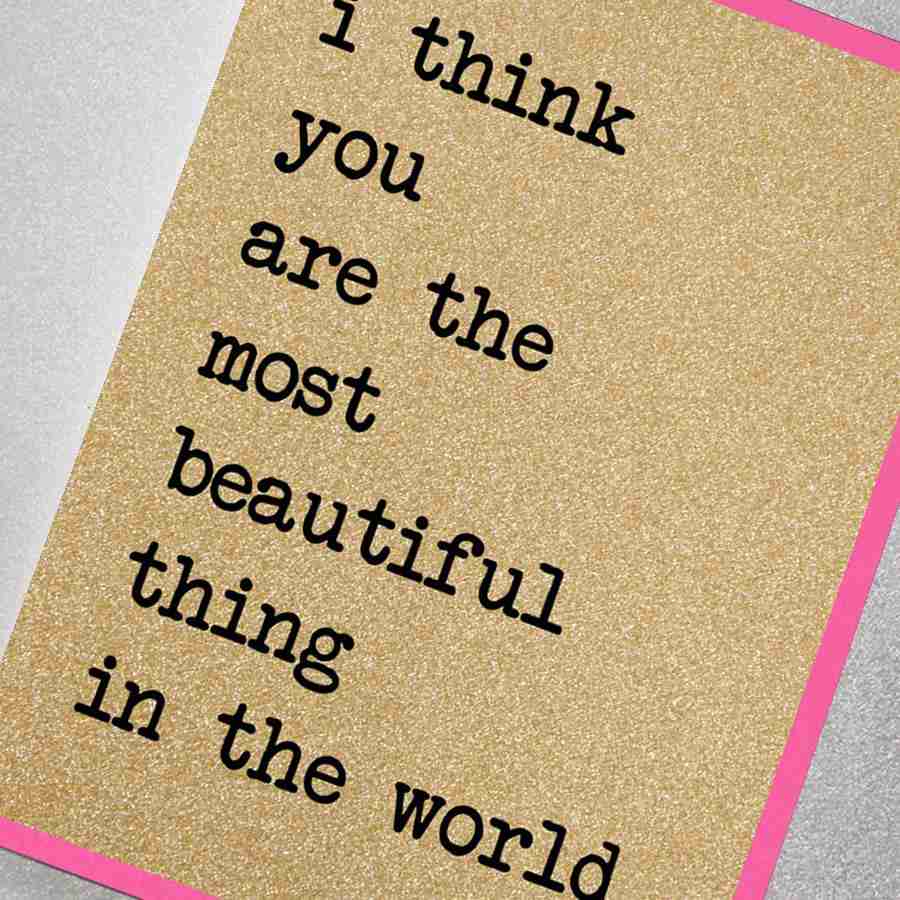 I Think You Are The Most Beautiful Thing In The World