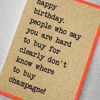 Happy Birthday. People who say you are hard to buy for…