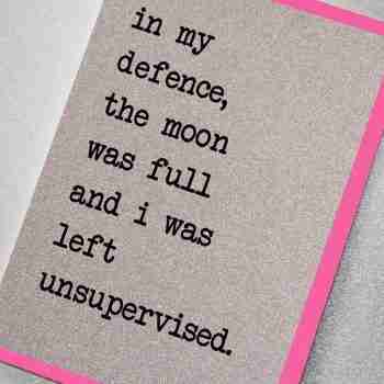 In my defence, the moon was full and I was left unsupervised